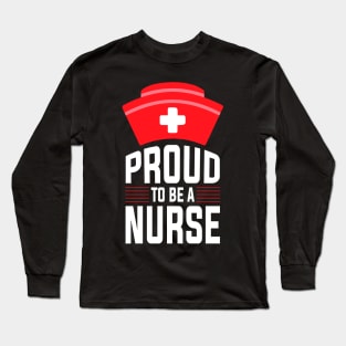 Proud To Be A Nurse Long Sleeve T-Shirt